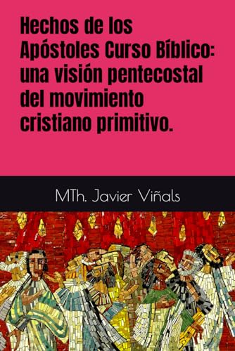 Beispielbild fr Hechos de los Apstoles Curso Bblico: una visin pentecostal del movimiento cristiano primitivo. zum Verkauf von GreatBookPrices