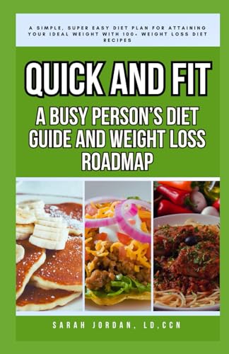 Stock image for QUICK AND FIT: A BUSY PERSON'S DIET GUIDE AND WEIGHT LOSS ROADMAP: A Simple, Super Easy Diet Plan for Attaining Your Ideal Weight with 100+ Weight Loss Diet Recipes for sale by Ria Christie Collections