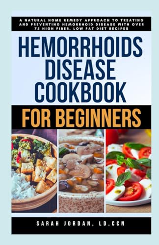 9798866458813: HEMORRHOIDS DISEASE COOKBOOK FOR BEGINNERS: A Natural Home Remedy Approach to Treating and Preventing Hemorrhoid Disease with Over 75 High Fiber, Low Fat Diet Recipes