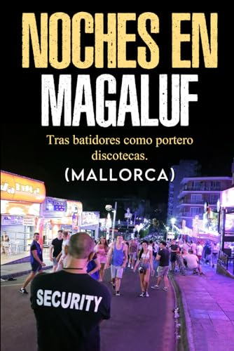 Stock image for NOCHES DE MAGALUF. TRAS BASTIDORES COMO PORTERO DISCOTECAS (MALLORCA ): Magaluf al Lmite: Disciplina y Resiliencia en el Frente de Batalla Nocturno de Mallorca (Spanish Edition) for sale by California Books