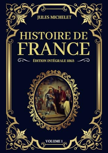 Immagine dell'editore per Histoire de France Jules Michelet dition Intgrale 1863 - Volume 1: De l'Antiquit  la fin du Moyen ge, une fresque historique de la France, de ses rois et de son peuple (Tomes 1  8) venduto da medimops