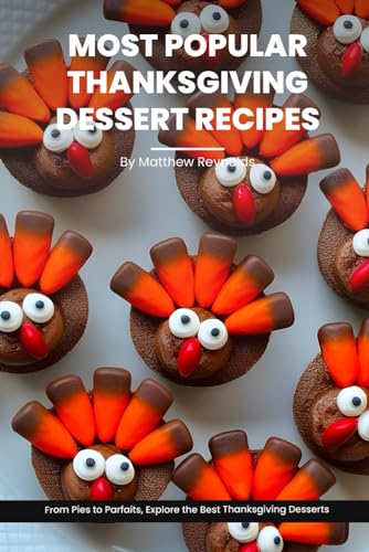 Stock image for Most Popular Thanksgiving Dessert Recipes Ideas Cookbook: From Pies to Parfaits, Explore the Best Thanksgiving Desserts for sale by GreatBookPricesUK
