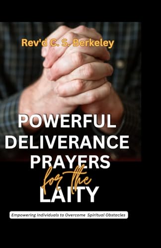 Beispielbild fr POWERFUL DELIVERANCE PRAYERS FOR THE LAITY: Empowering Individuals to Overcome Spiritual Obstacles zum Verkauf von California Books