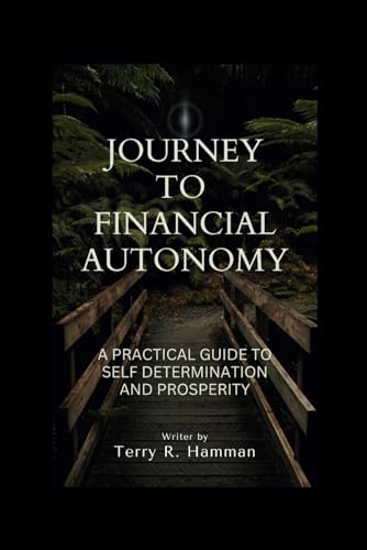 Imagen de archivo de Journey to financial autonomy: A practical guide to self determination and prosperity a la venta por GreatBookPrices