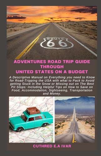 Stock image for Adventures Road Trip Guide Through United States on a Budget: A Descriptive Manual on Everything you need to Know for Road-Tripping the USA with what for sale by GreatBookPrices