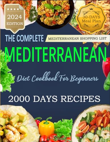 Stock image for The Complete Mediterranean Diet Cookbook For Beginners: 2000 Days of Creative, Tasty and Easy Mediterranean Recipes, 30-Days Meal Plan and Mediterranean Shopping List for sale by AwesomeBooks