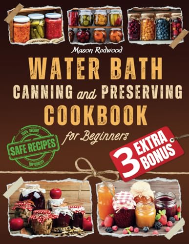 Stock image for Water Bath Canning and Preserving Cookbook for Beginners: Discover the Art of Perfect Preservation. A Step-by-Step Journey from Farm to Table, Easy an for sale by GreatBookPricesUK