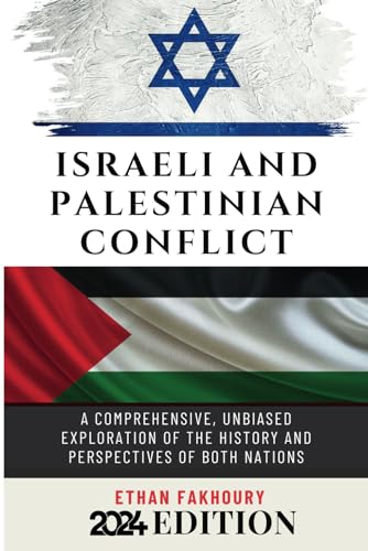 Stock image for Israeli and Palestinian Conflict: A Comprehensive, Unbiased Exploration of the History and Perspectives of Both Nations for sale by GreatBookPrices