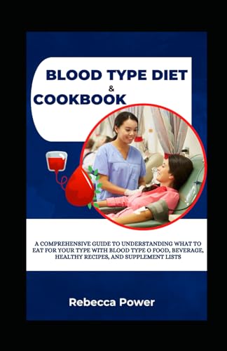 Imagen de archivo de Blood Type Diet & Cookbook: A Comprehensive Guide To Understanding What To Eat For Your Type With Blood Type O Food, Beverage, Healthy Recipes, An a la venta por GreatBookPrices