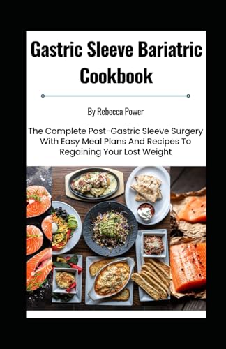 Beispielbild fr Gastric Sleeve Bariatric Cookbook: The Complete Post-Gastric Sleeve Surgery With Easy Meal Plans And Recipes To Regaining Your Lost Weight zum Verkauf von GreatBookPrices