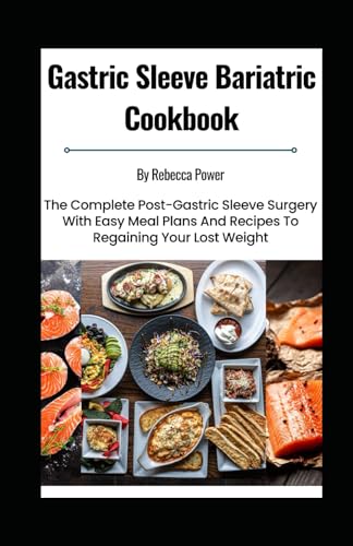 Imagen de archivo de Gastric Sleeve Bariatric Cookbook: The Complete Post-Gastric Sleeve Surgery With Easy Meal Plans And Recipes To Regaining Your Lost Weight a la venta por GreatBookPrices