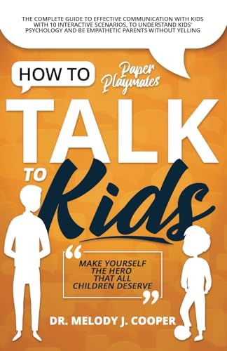 Beispielbild fr How to Talk to Kids: The Complete Guide to Effective Communication with Kids with 10 Interactive Scenarios, to Understand Kids' Psychology zum Verkauf von GreatBookPrices