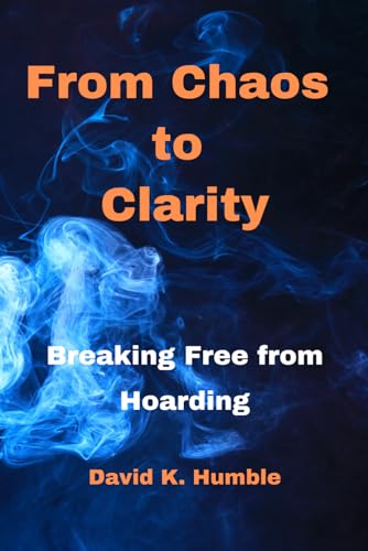 Stock image for From Chaos to Clarity: Breaking Free from Hoarding for sale by GreatBookPrices