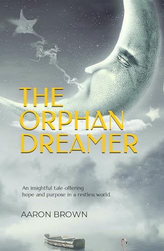 Beispielbild fr THE ORPHAN DREAMER: An insightful tale offering hope and purpose in a restless world. zum Verkauf von HPB-Ruby