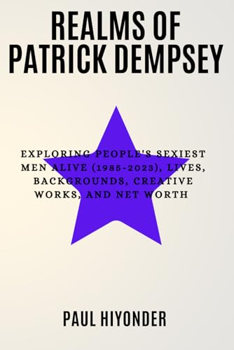 Imagen de archivo de Realms of Patrick Dempsey: Exploring People's Sexiest Men Alive (1985-2023), Lives, Backgrounds, Creative Works, and Net Worth a la venta por Ria Christie Collections