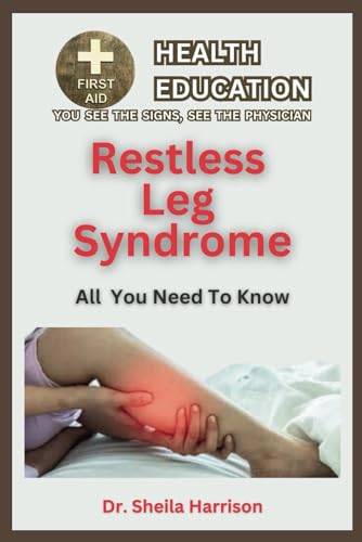 Stock image for Restless Leg Syndrome(RLS): Symptoms, Triggers, Diagnosis, Management, Treatment, Medications, Prevention & Control: Dealing with Restless Leg Syn for sale by GreatBookPrices