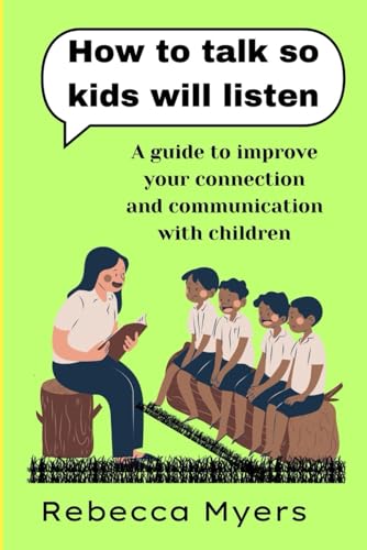 Beispielbild fr how to talk so kids will listen: A guide to improve your connection and communication with children zum Verkauf von GreatBookPrices