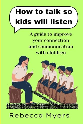 Stock image for how to talk so kids will listen: A guide to improve your connection and communication with children for sale by GreatBookPrices