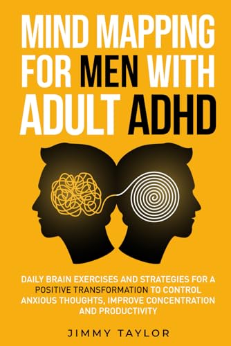 Stock image for Mind Mapping for Men with Adult ADHD: Daily Brain Exercises and Strategies for a Positive Transformation to Control Anxious Thoughts, Improve . and Productivity (ADHD Workbooks for Adults) for sale by PhinsPlace