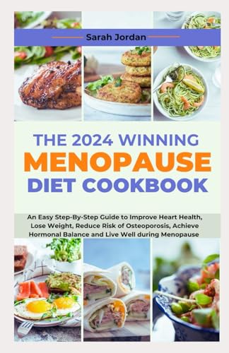 Stock image for The 2024 Winning Menopause Diet Cookbook: An Easy Step-By-Step Guide to Improve Heart Health, Lose Weight, Reduce Risk of Osteoporosis, Achieve Hormon for sale by GreatBookPricesUK