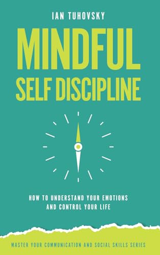 Imagen de archivo de Mindful Self-Discipline: How to Understand Your Emotions and Control Your Life a la venta por California Books