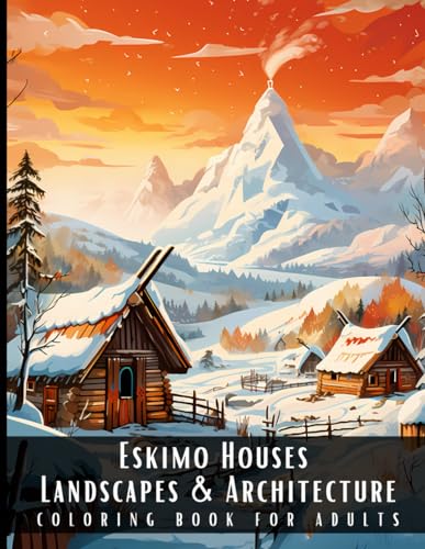 Stock image for Eskimo Houses Landscapes & Architecture Coloring Book for Adults: Beautiful Nature Landscapes Sceneries and Foreign Buildings Coloring Book for Adults for sale by GreatBookPrices