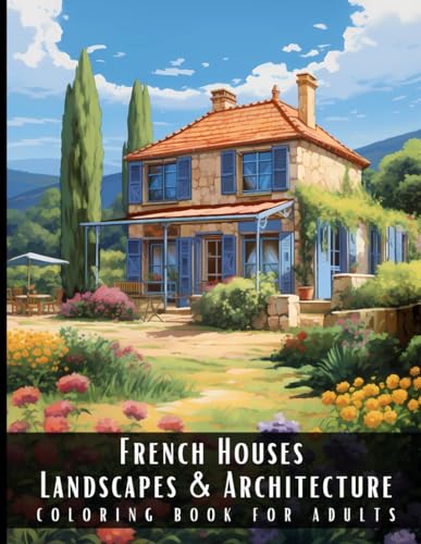 Stock image for French Houses Landscapes & Architecture Coloring Book for Adults: Beautiful Nature Landscapes Sceneries and Foreign Buildings Coloring Book for Adults for sale by GreatBookPrices