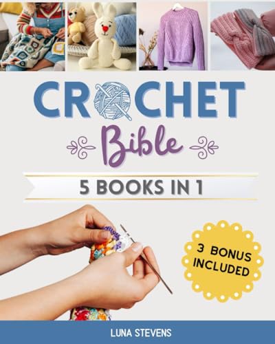 Stock image for Crochet Bible - 5 Books in 1: The Complete Guide to Master The Art of Crocheting With Step-By-Step Projects for Beginners, Intermediate and Advanced for sale by GreatBookPrices