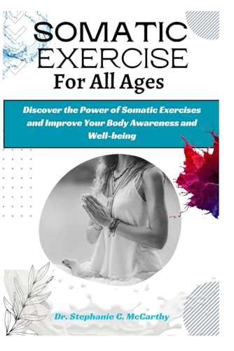 Stock image for Somatic Exercises for All Ages: A Beginner's Manual to Improve Your Body Awareness and Well-Being (Healing Therapy) for sale by California Books