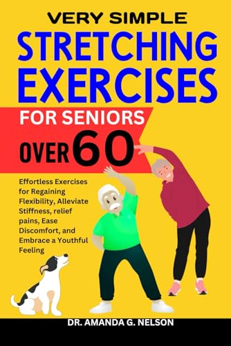 Stock image for Very Simple Stretching Exercises for Seniors Over 60: Effortless Exercises for Regaining Flexibility, Alleviate Stiffness, relief pains, Ease Discomfo for sale by GreatBookPrices