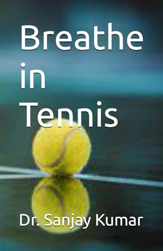 Stock image for Breathe in Tennis (Achieving Peak Performance in Tennis sport: Unleash Your Potential) for sale by Ria Christie Collections
