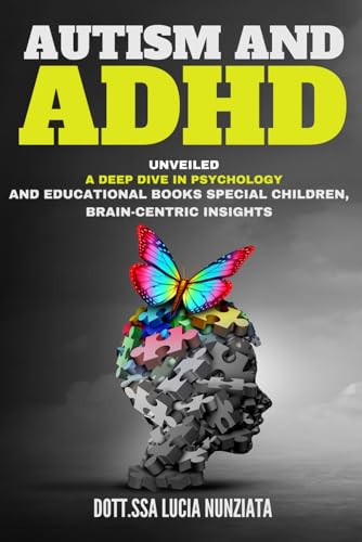Stock image for Autism and ADHD Unveiled: A Deep Dive in Psychology and Educational Books: Special Children, Brain-Centric Insights, and a Bonus Alphabet Tracin for sale by GreatBookPrices