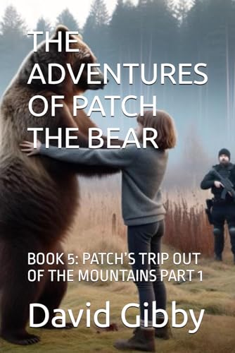 Immagine dell'editore per THE ADVENTURES OF PATCH THE BEAR: BOOK 5: PATCH'S TRIP OUT OF THE MOUNTAINS PART 1 venduto da Ria Christie Collections