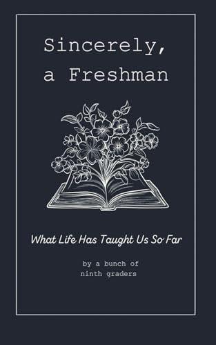 Beispielbild fr Sincerely, A Freshman: What Life Has Taught Us So Far zum Verkauf von California Books