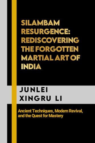 Stock image for Silambam Resurgence: Rediscovering the Forgotten Martial Art of India: Ancient Techniques, Modern Revival, and the Quest for Mastery for sale by GreatBookPrices