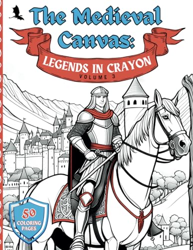Beispielbild fr The Medieval Canvas: Legends in Crayon Volume 3: Discover Enchanted Castles and Dragon Lore in 50 Kid-Friendly Medieval Coloring Pages for Creative Play and Learning zum Verkauf von California Books