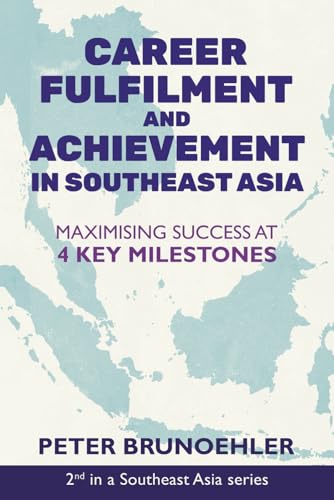 Stock image for CAREER FULFILMENT AND ACHIEVEMENT IN SOUTHEAST ASIA: MAXIMISING SUCCESS AT 4 KEY MILESTONES (Southeast Asia Series) for sale by Ria Christie Collections