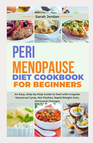 9798867743031: PERIMENOPAUSE DIET COOKBOOK FOR BEGINNERS: An Easy, Step-by-Step Guide to Deal with Irregular Menstrual Cycle, Hot Flashes, Rapid Weight Gain, Hormonal Changes
