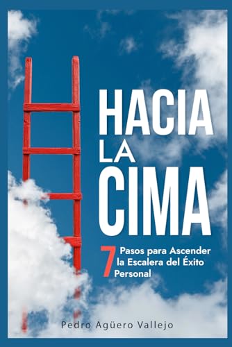 Beispielbild fr Hacia la Cima: 7 Pasos para Ascender la Escalera del xito Personal Claves del xito Alcanzar el xito Personal (Spanish Edition) zum Verkauf von California Books