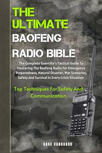 Imagen de archivo de The Ultimate Baofeng Radio Bible: The Complete Guerilla's Tactical Guide To Mastering The Baofeng Radio For Emergency Preparedness, Natural Disaster, a la venta por GreatBookPrices
