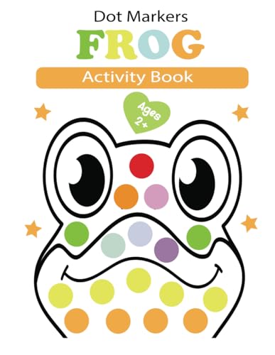 Stock image for dot markers activity book frog: American bullfrog Wood, Northern leopard frog, Red-eyed tree frog, Green frog...... Easy Guided BIG DOTS | Preschool ... Coloring Books | Frog Gifts for Toddlers for sale by Ria Christie Collections