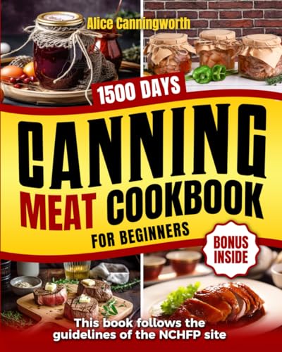 Stock image for Canning Meat Cookbook For Beginners: NOW Lots of Easy Recipes and a Step-by-Step Home Guide to Learn: Food Safety Standards, Food Timing, Choosing the Perfect Cuts for a Complete Healthy Pantry for sale by Ria Christie Collections