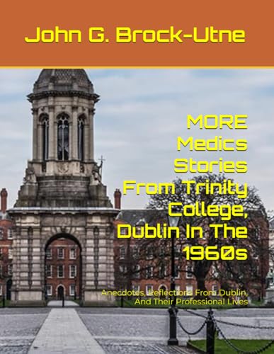 Beispielbild fr MORE Medics Stories From Trinity College, Dublin In The 1960s: Anecdotes, Reflections From Dublin, And Their Professional Lives zum Verkauf von California Books
