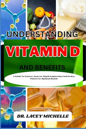 Stock image for Understanding Vitamin D and Benefits: A Guide To Science, Sources, Depth Exploration And Its Key Points For Optimal Health for sale by GreatBookPrices
