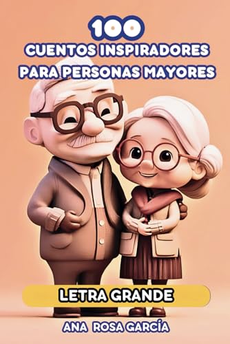 9798868045875: 100 CUENTOS INSPIRADORES PARA PERSONAS MAYORES: Cuentos En Letra Grande, Fciles De Leer Y De Prrafos Cortos Para Personas Mayores Nostlgicas Para Estimular La Memoria, La Cognicin y relajacin