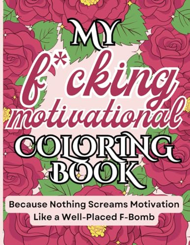 Beispielbild fr My Fucking Motivational Coloring Book: Swear Word Adult Coloring Book: Funny Motivational Designs for Anxiety Relief and Stress Management - Zendoodle . and Mindfulness - Cuss Word Coloring Book zum Verkauf von California Books