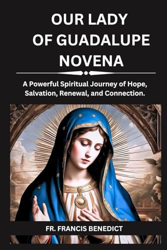 Stock image for Our Lady of Guadalupe Novena: A Powerful Spiritual Journey of Hope, Salvation, Renewal, and Connection. for sale by GreatBookPrices