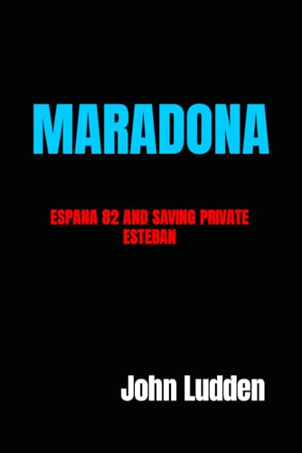 9798868143793: MARADONA: ESPANA 82 AND SAVING PRIVATE ESTEBAN: 14 (My Diego Maradona collection)