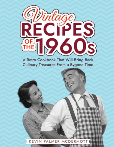 Beispielbild fr Vintage Recipes of the 1960s: A Retro Cookbook That Will Bring Back Culinary Treasures From a Bygone Time zum Verkauf von GreatBookPrices