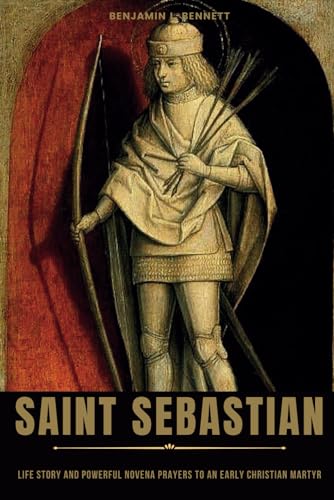 Stock image for Saint Sebastian: Life Story and Powerful Novena Prayers to an Early Christian Martyr for sale by GreatBookPrices